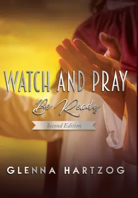 Watch and Pray: Készülj fel : Második kiadás - Watch and Pray: Be Ready : Second Edition