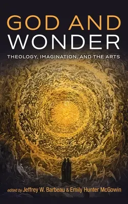 Isten és a csoda: Teológia, képzelet és művészet - God and Wonder: Theology, Imagination, and the Arts