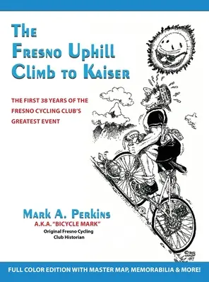 A Fresnói felkapaszkodás a Kaiserhez: A Fresnói Kerékpáros Klub legnagyobb eseményének első 38 éve - The Fresno Uphill Climb to Kaiser: The First 38 Years of the Fresno Cycling Club's Greatest Event