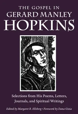 Az evangélium Gerard Manley Hopkinsban: Válogatások verseiből, leveleiből, naplóiból és spirituális írásaiból - The Gospel in Gerard Manley Hopkins: Selections from His Poems, Letters, Journals, and Spiritual Writings