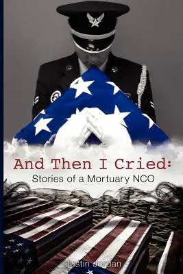 And Then I Cried: Történetek egy halottasházi Nco-ról - And Then I Cried: Stories of a Mortuary Nco