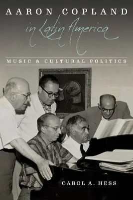 Aaron Copland Latin-Amerikában: Copland Latin Copland: Zene és kultúrpolitika - Aaron Copland in Latin America: Music and Cultural Politics