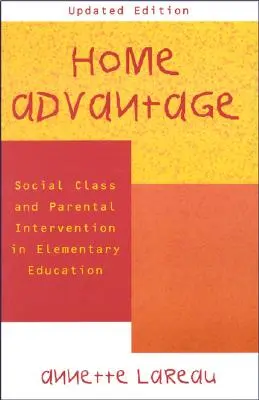 Home Advantage: Társadalmi osztály és szülői beavatkozás az általános iskolai oktatásban - Home Advantage: Social Class and Parental Intervention in Elementary Education