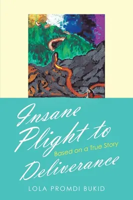 Az őrült nyomorúságtól a szabadulásig: Egy igaz történet alapján - Insane Plight to Deliverance: Based on a True Story