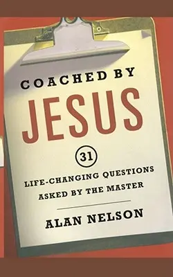 Jézus által edzett: 31 életet megváltoztató kérdés, amelyet a Mester feltett - Coached by Jesus: 31 Lifechanging Questions Asked by the Master