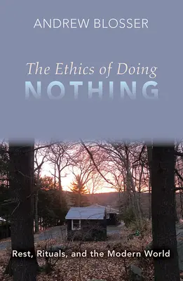 A semmittevés etikája: Pihenés, rituálék és a modern világ - The Ethics of Doing Nothing: Rest, Rituals, and the Modern World