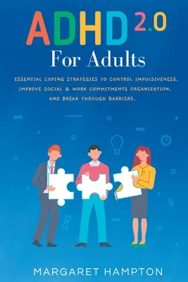 ADHD 2.0 felnőtteknek: Essential Coping Strategies to Control Impulsiveness, Improve Social & Work Commitments Organization, and Break Throug - ADHD 2.0 For Adults: Essential Coping Strategies to Control Impulsiveness, Improve Social & Work Commitments Organization, and Break Throug