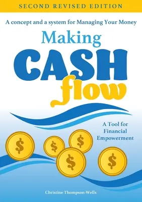 Cash Flow készítése: Egy koncepció és egy rendszer a pénzed kezeléséhez - Making Cash Flow: A concept and a system for Managing Your Money