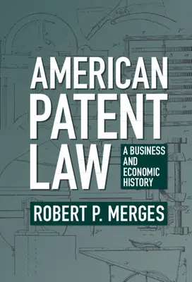 Amerikai szabadalmi jog: A Business and Economic History - American Patent Law: A Business and Economic History