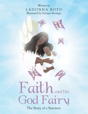 A hit és az istentündér: Egy túlélő története - Faith and the God Fairy: The Story of a Survivor