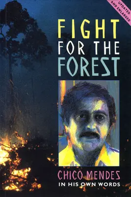 Harc az erdőért 2. kiadás: Chico Mendes saját szavaival - Fight for the Forest 2nd Edition: Chico Mendes in His Own Words