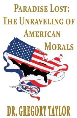 Elveszett paradicsom: Az amerikai erkölcsök felbomlása - Paradise Lost: The Unraveling of American Morals