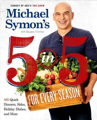 Michael Symon 5 az 5-ben minden évszakra: 165 gyors vacsora, köretek, ünnepi ételek és még sok más: Szakácskönyv - Michael Symon's 5 in 5 for Every Season: 165 Quick Dinners, Sides, Holiday Dishes, and More: A Cookbook