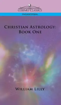 Keresztény asztrológia: Könyv - Christian Astrology: Book One