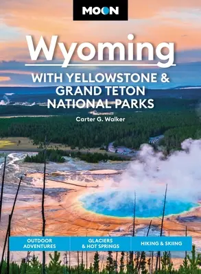 Hold Wyoming: Yellowstone és Grand Teton nemzeti parkokkal: Tellowstone: Szabadtéri kalandok, gleccserek és forró források, túrázás és síelés - Moon Wyoming: With Yellowstone & Grand Teton National Parks: Outdoor Adventures, Glaciers & Hot Springs, Hiking & Skiing