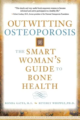 A csontritkulás kijátszása: The Smart Woman's Guide to Bone Health (Az okos nő útmutatója a csontok egészségéhez) - Outwitting Osteoporosis: The Smart Woman's Guide to Bone Health