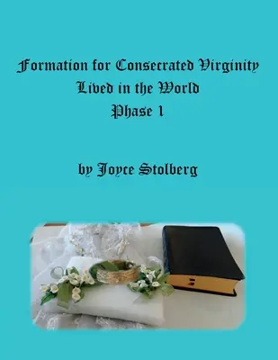 Formáció a megszentelt szüzességre A világban élve: I. szakasz - Formation for Consecrated Virginity Lived in the World: Phase I