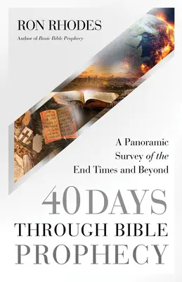 40 nap a bibliai próféciákon keresztül: A Panoramic Survey of the End Times and Beyond (Panoráma áttekintés a végidőkről és azon túlról) - 40 Days Through Bible Prophecy: A Panoramic Survey of the End Times and Beyond