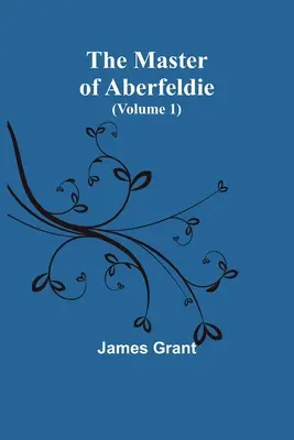 The Master of Aberfeldie (1. kötet) - The Master of Aberfeldie (Volume 1)