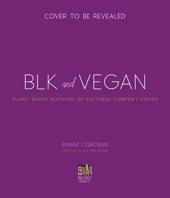 Blk + Vegan: Teljes ízű, fehérjedús receptek az én konyhámból a tiédbe - Blk + Vegan: Full-Flavor, Protein-Packed Recipes from My Kitchen to Yours