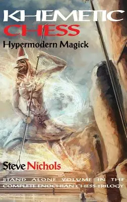 Khemetikus sakk (Hipermodern mágia): Önálló kötet a teljes Énokhi sakk-trilógiában - Khemetic Chess (Hypermodern Magick): Stand alone volume in the complete Enochian chess trilogy