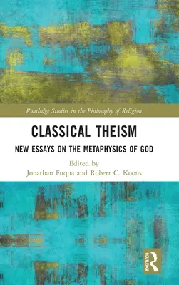 Klasszikus teizmus: Új esszék Isten metafizikájáról - Classical Theism: New Essays on the Metaphysics of God