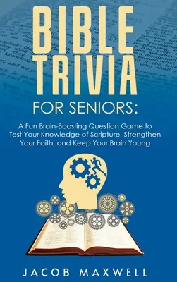 Bibliai kvízek időseknek: A Fun, Brain-Boosting Question Game to Test Your Knowledge of Scripture, Strengthen Your Faith, and Keep Your Brain Yo - Bible Trivia for Seniors: A Fun, Brain-Boosting Question Game to Test Your Knowledge of Scripture, Strengthen Your Faith, and Keep Your Brain Yo