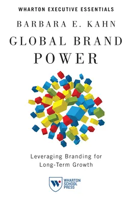 Global Brand Power: Leveraging Branding for Long-Term Growth (A márkázás kihasználása a hosszú távú növekedés érdekében) - Global Brand Power: Leveraging Branding for Long-Term Growth