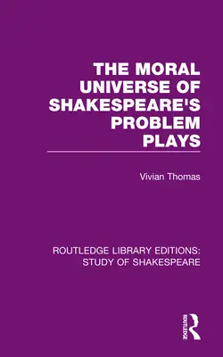 Shakespeare problémás darabjainak erkölcsi univerzuma - The Moral Universe of Shakespeare's Problem Plays