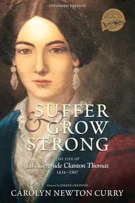 Szenvedj és erősödj: Ella Gertrude Clanton Thomas, 1834-1907 élete - Suffer and Grow Strong: The Life of Ella Gertrude Clanton Thomas, 1834-1907