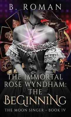 The Immortal Rose Wyndham: The Beginning (A halhatatlan Rose Wyndham: A kezdet) - The Immortal Rose Wyndham: The Beginning