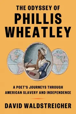 Phillis Wheatley Odüsszeiája: Egy költő utazásai az amerikai rabszolgaságon és függetlenségen át - The Odyssey of Phillis Wheatley: A Poet's Journeys Through American Slavery and Independence