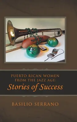 Puerto Ricó-i nők a dzsesszkorszakból: Sikertörténetek - Puerto Rican Women from the Jazz Age: Stories of Success