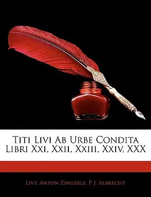 Titi Livi AB Urbe Condita Libri XXI., XXII., XXIII., XXIV., XXX. könyvek - Titi Livi AB Urbe Condita Libri XXI, XXII, XXIII, XXIV, XXX