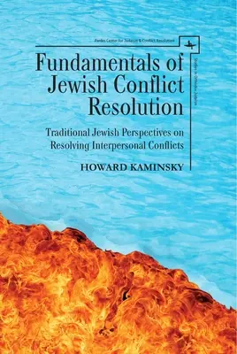 A zsidó konfliktuskezelés alapjai: Hagyományos zsidó nézőpontok a személyközi konfliktusok megoldásához - Fundamentals of Jewish Conflict Resolution: Traditional Jewish Perspectives on Resolving Interpersonal Conflicts