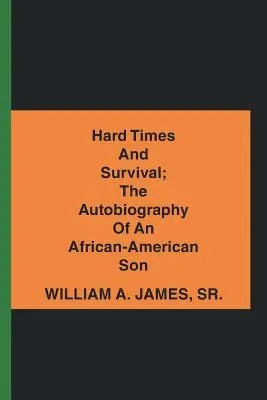 Nehéz idők és túlélés; egy afroamerikai fiú önéletrajza - Hard Times and Survival; the Autobiography of an African-American Son