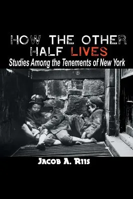 Hogyan él a másik fél: Tanulmányok a New York-i bérházak között - How the Other Half Lives: Studies Among the Tenements of New York