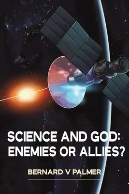 A tudomány és Isten: Ellenségek vagy szövetségesek? - Science and God: Enemies or Allies?