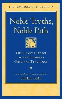 Nemes igazságok, nemes ösvény: A Buddha eredeti tanításainak szívbéli esszenciája - Noble Truths, Noble Path: The Heart Essence of the Buddha's Original Teachings