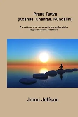 Prána Tattva (Koshák, csakrák, Kundalini): A teljes tudással rendelkező gyakorló a spirituális kiválóság magaslataira jut. - Prana Tattva (Koshas, Chakras, Kundalini): A practitioner who has complete knowledge attains heights of spiritual excellence.