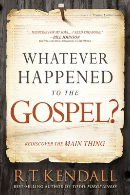 Mi történt az evangéliummal? Fedezd fel újra a legfontosabbat - Whatever Happened to the Gospel?: Rediscover the Main Thing