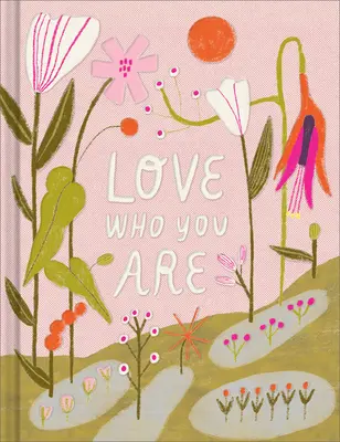 Love Who You Are: Ajándékkönyv az önértékelésed megünneplésére - Love Who You Are: A Gift Book to Celebrate Your Self-Worth