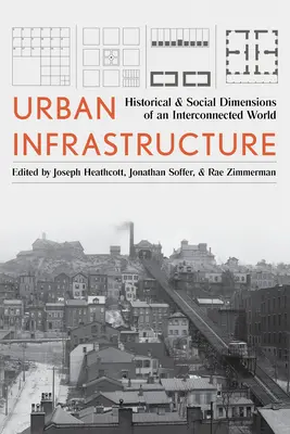 Urban Infrastructure: Az összekapcsolt világ történelmi és társadalmi dimenziói - Urban Infrastructure: Historical and Social Dimensions of an Interconnected World