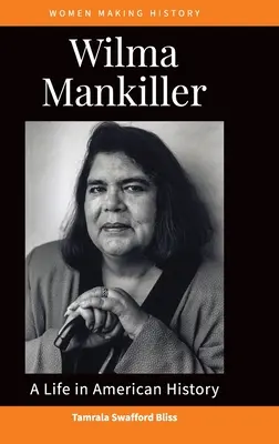 Wilma Mankiller: Mankiller: Egy élet az amerikai történelemben - Wilma Mankiller: A Life in American History