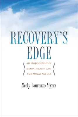 Recovery's Edge: A mentális egészségügyi ellátás és az erkölcsi ügynöki tevékenység etnográfiája - Recovery's Edge: An Ethnography of Mental Health Care and Moral Agency