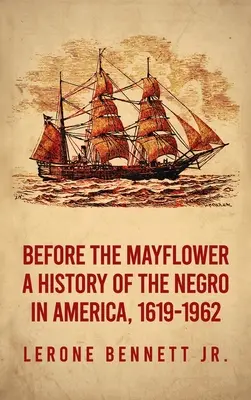 A Mayflower előtt: A néger története Amerikában, 1619-1962 Keményfedeles kiadás - Before the Mayflower: A History of the Negro in America, 1619-1962 Hardcover