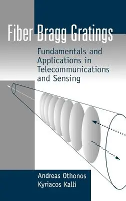 Fiber Bragg Gratings: Alapelvek és alkalmazások a távközlésben és az érzékelésben - Fiber Bragg Gratings: Fundamentals and Applications in Telecommunications and Sensing