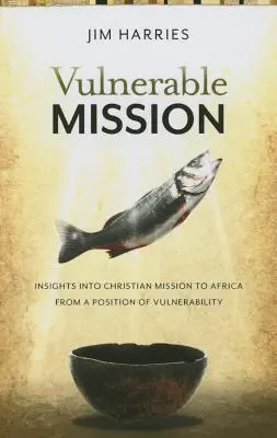 Sebezhető küldetés: Betekintés az afrikai keresztény misszióba a kiszolgáltatottság pozíciójából - Vulnerable Mission: Insights into Christian Mission to Africa From a Position of Vulnerablity