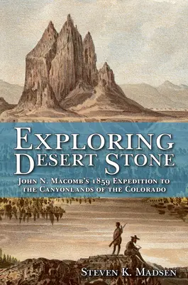 A sivatagi kő felfedezése: John N. Macomb 1859-es expedíciója a Colorado Canyonlandsbe - Exploring Desert Stone: John N. Macomb's 1859 Expedition to the Canyonlands of the Colorado