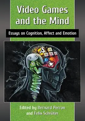 Videohry a mysl: Eseje o poznávání, afektu a emocích. - Video Games and the Mind: Essays on Cognition, Affect and Emotion